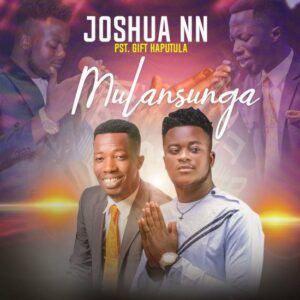 Joshua-Nankwe-Nankwe-Mulansunga-ft.-Gift-Kaputula