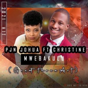 PJN Joshua Feat Christine - Mwebakulu || Download mp3 Now