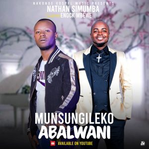 Nathan Simumba and Feat Mbewe - Munsungileko abalwani || Download mp3 Now