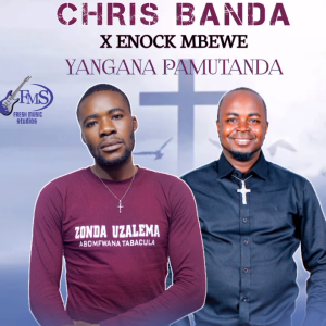 Mr Chris Feat Enock Mbewe - Yangana || Download mp3 Now