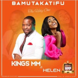 Kings Malembe Malembe feat Helen - BAMUTAKATIFU