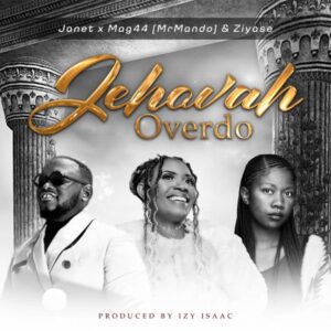 Download MP3: Janet Mwandu Feat. Mag44 & Ziyase - Jehovah Overdo || Best Gospel Song 2024