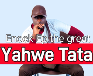 Download MP3: Yahwe Tata by Enock Ep The Great || Top 2024 Worship Song