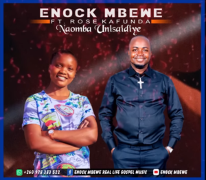 NAOMBA UNISAIDIYE by Enock Mbewe Feat Rose Kafunda || Download mp3 Now