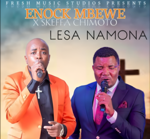 LESA NAMONA by Enock Mbewe Ft Skeffa Chimoto || Download mp3 Now