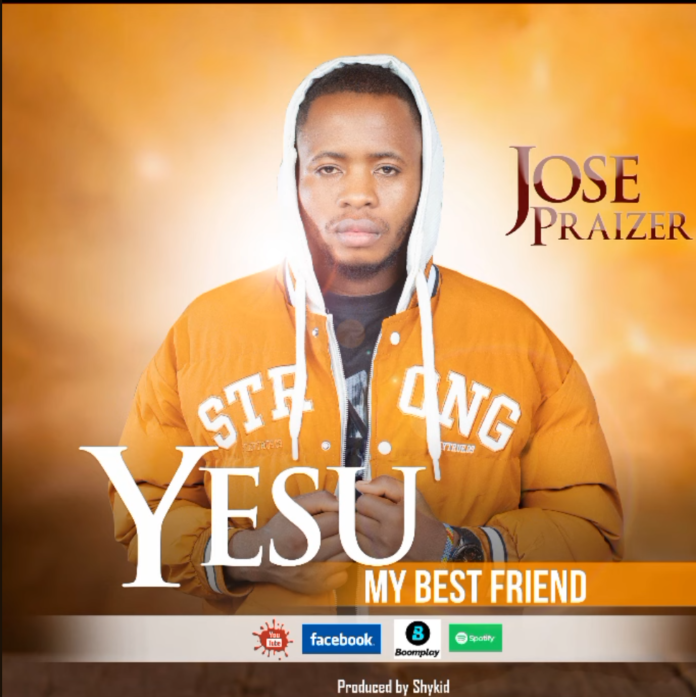 Jose Praizer - Yesu My Best Friend || Download MP3