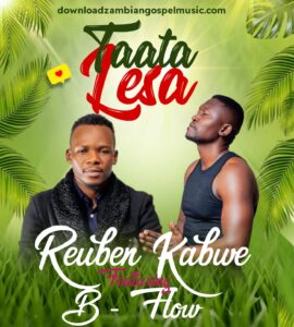 Download “Tata Lesa” by Reuben Kabwe Ft. B-Flow