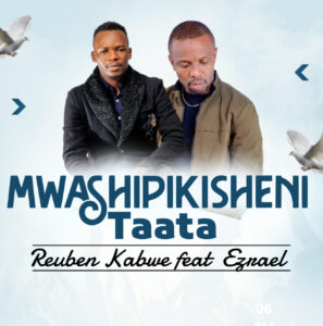 Download “Mwashipikisheni” by Reuben Kabwe Ft. Izrael