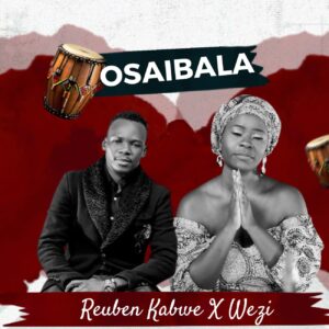 Download “Osaibala” by Reuben Kabwe | The Best Worship Song of 2024