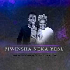 Emmanuel Nations feat. Minister Divine - Mwinsha Neka Yesu || Download MP3