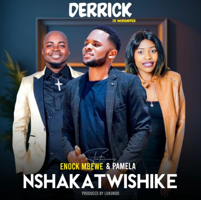 Nshakatwishike by Derrick feat Enock Mbewe & Pamela || Download MP3