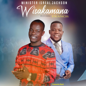 Minister Israel Jackson feat Francis Kadonki - Wisakamana || Download MP3