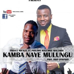 Prince Mickel ZM Feat Philimon VOA - Kamba Naye Mulungu || 2024 Zambian Worship Song || Download mp3