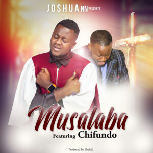 Joshua Nankwe Nankwe Feat Chifundo - Musalaba