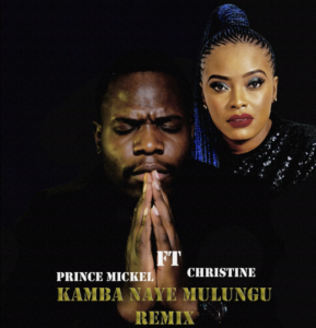 Prince Mickel feat Christine Nkole - KAMBA NAYE MULUNGU REMIX || 2024 Zambian Worship Song || Download mp3