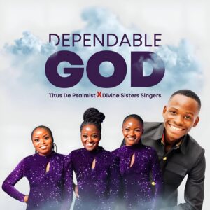 Titus De Psalmist Ft. Divine Sisters Singers – Dependable God | Latest Zambian Worship Song 2025 | Download MP3