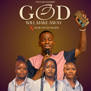 Titus De Psalmist Ft. Divine Sisters Singers – God Will Make a Way | Latest Zambian Worship Song 2025 | Download MP3