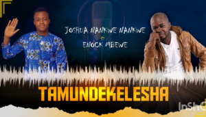 Tamundekelesha – Joshua NN Ft. Enock Mbewe || Download MP3