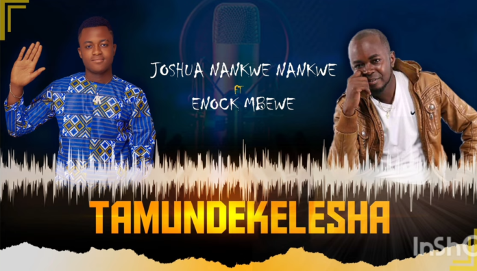 Tamundekelesha – Joshua NN Ft. Enock Mbewe || Download MP3