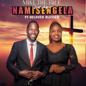 Mike The True Worshiper Ft. Beloved Blessed – Namisengela | Latest Zambian Worship Song 2025 | Download MP3