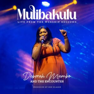 Deborah Mambo feat The Encounter – Mulibakulu | | Latest Zambian Gospel Worship Song 2025