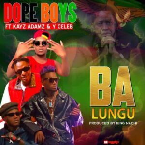 Dope-Boys-ft-Y-Celeb-Kayz-Adams-Ba-Lungu-Mp3-Download