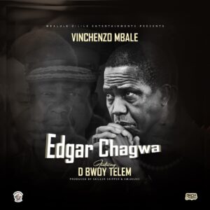 Vinchenzo M’bale ft. D Bwoy Telem – Chagwa Lungu || Tribute to Edgar Chagwa Lungu