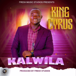 Kalwila – King Cyrus | 2025 ZAMBIA GOSPEL MUSIC | DOWNLOAD MP3