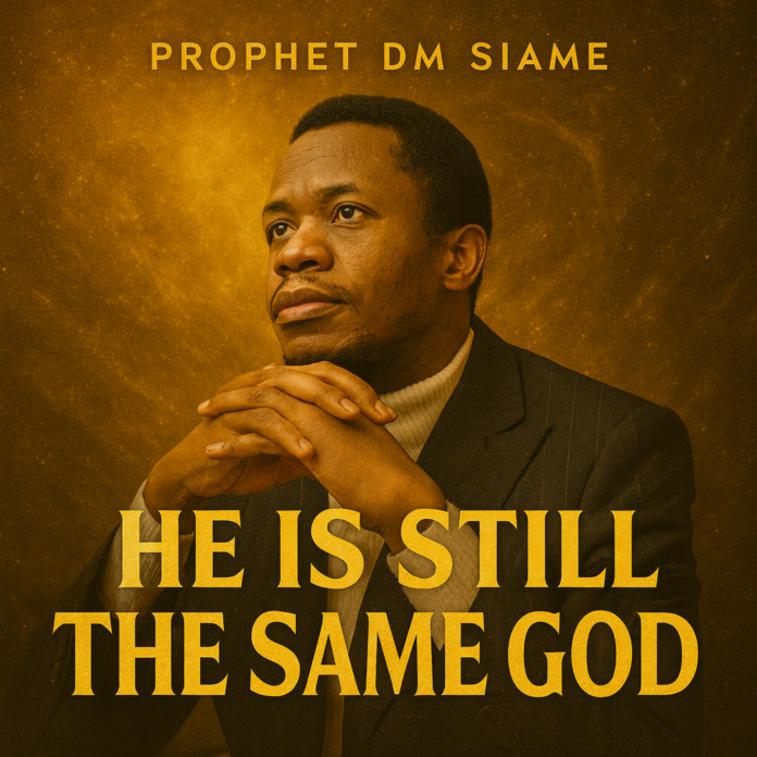 Prophet DM Siame – He Is Still the Same God || Download mp3