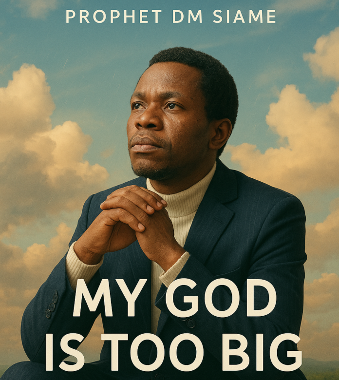 Prophet DM Siame – My God is too big | Download Mp3