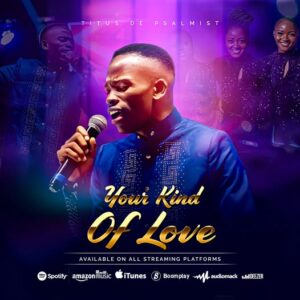 Your kind of love – Titus De Psalmist || Download MP3
