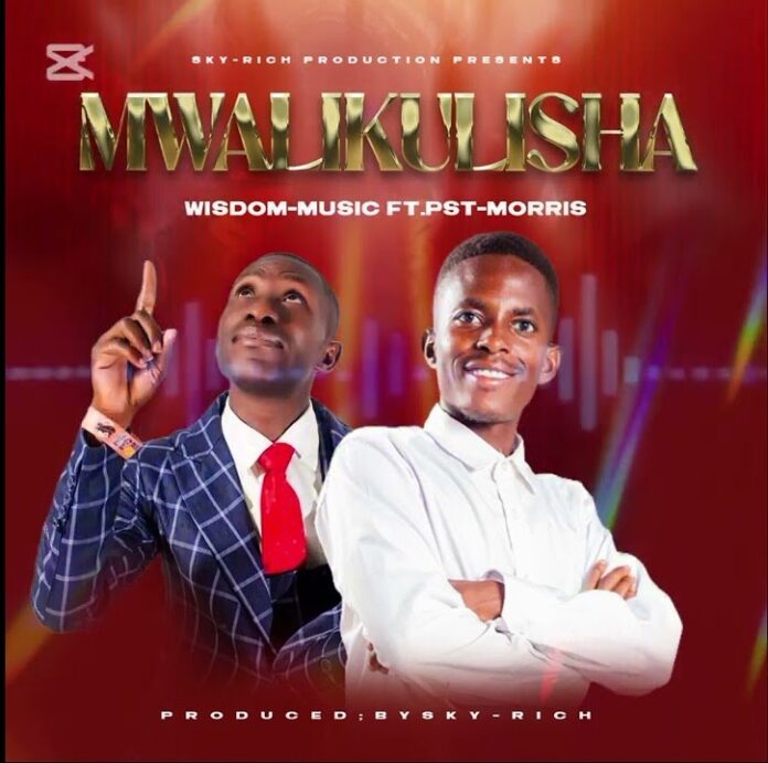 🎶 Mwalikulisha – Wisdom Music feat Pst Morris Musenge | 2026 Gospel Hit 🎶