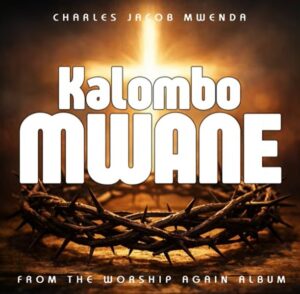 Charles Jacob Mwenda – Kalombo Mwane || MP3 Download IMG-20260224-WA0005